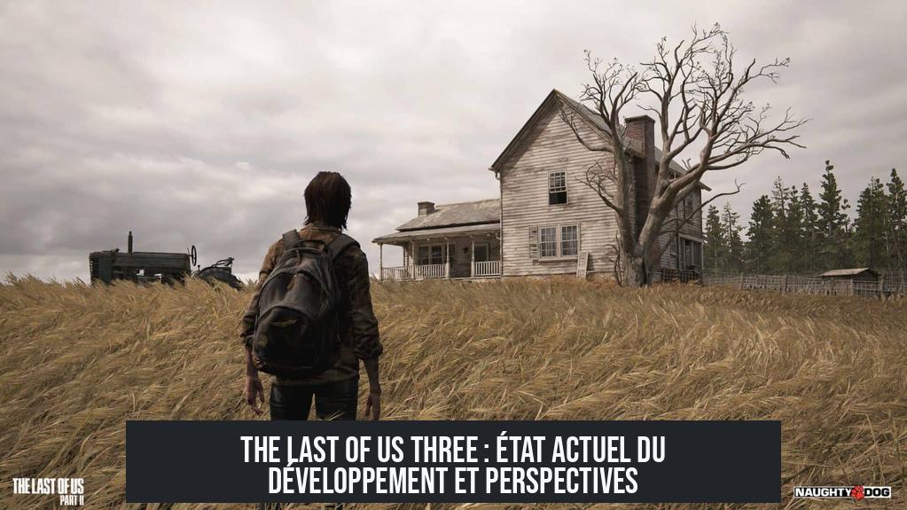 The Last of Us Three : état actuel du développement et perspectives