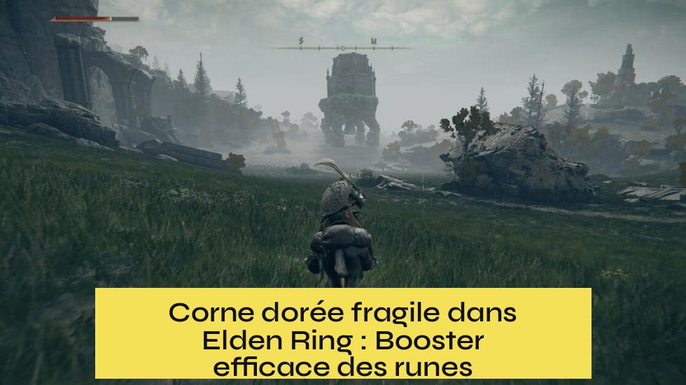 Corne dorée fragile dans Elden Ring : Booster efficace des runes