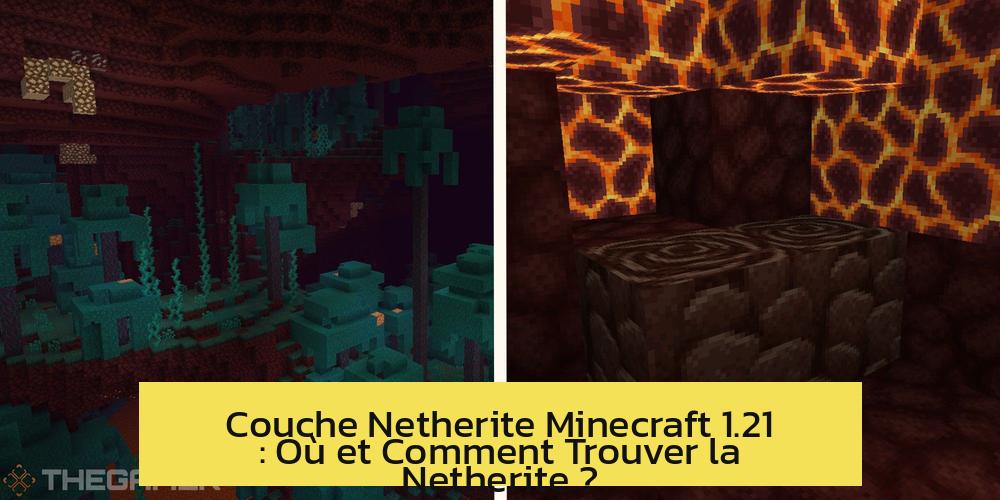 Couche Netherite Minecraft 1.21 : Où et Comment Trouver la Netherite ?