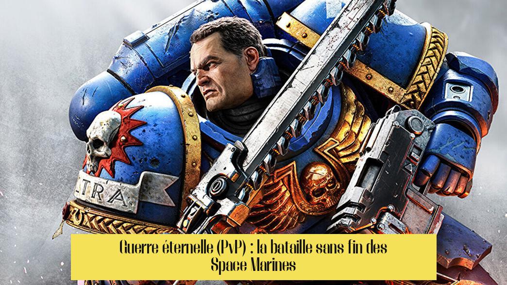 Guerre éternelle (PvP) : la bataille sans fin des Space Marines