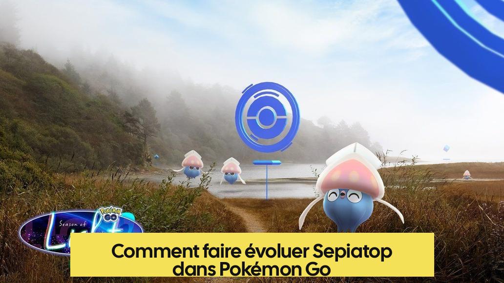 Comment faire évoluer Sepiatop dans Pokémon Go
