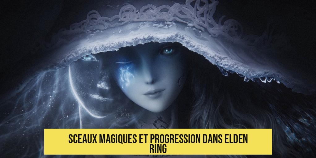 Sceaux magiques et progression dans Elden Ring