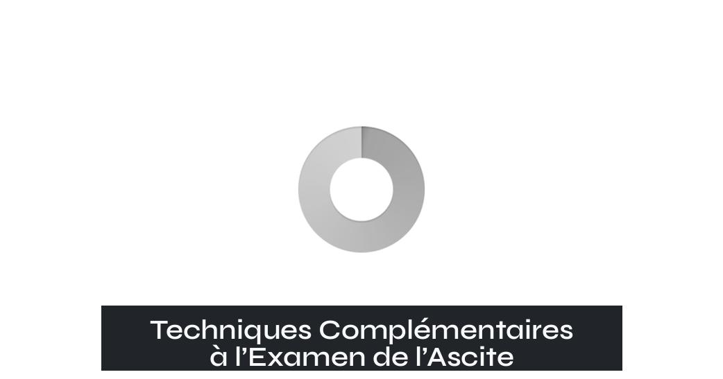 Techniques Complémentaires à l’Examen de l’Ascite