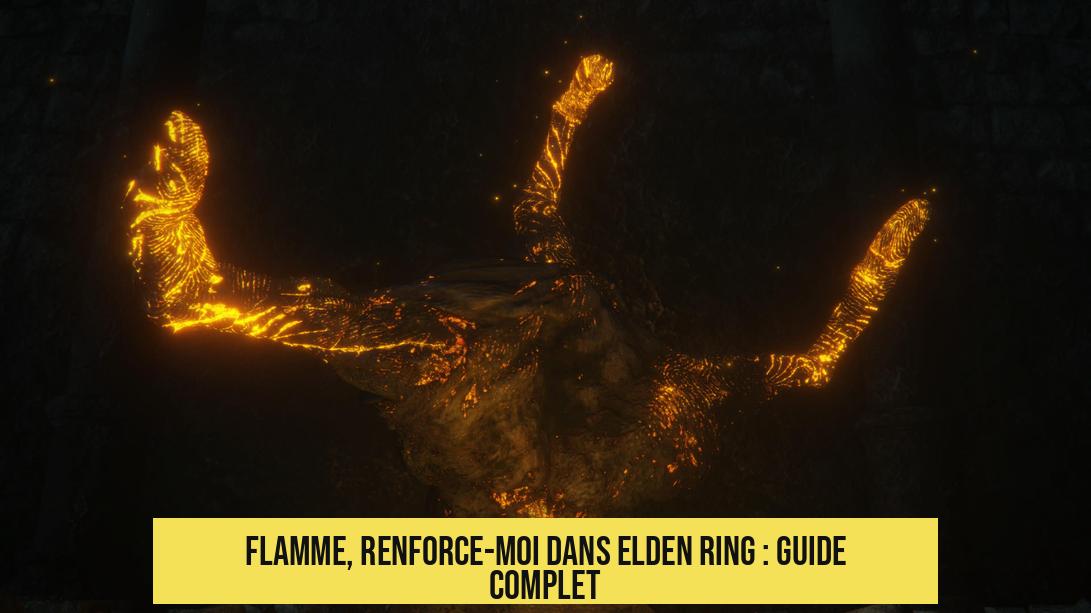Flamme, renforce-moi dans Elden Ring : guide complet
