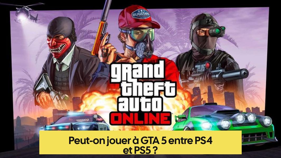 Peut-on jouer à GTA 5 entre PS4 et PS5 ?