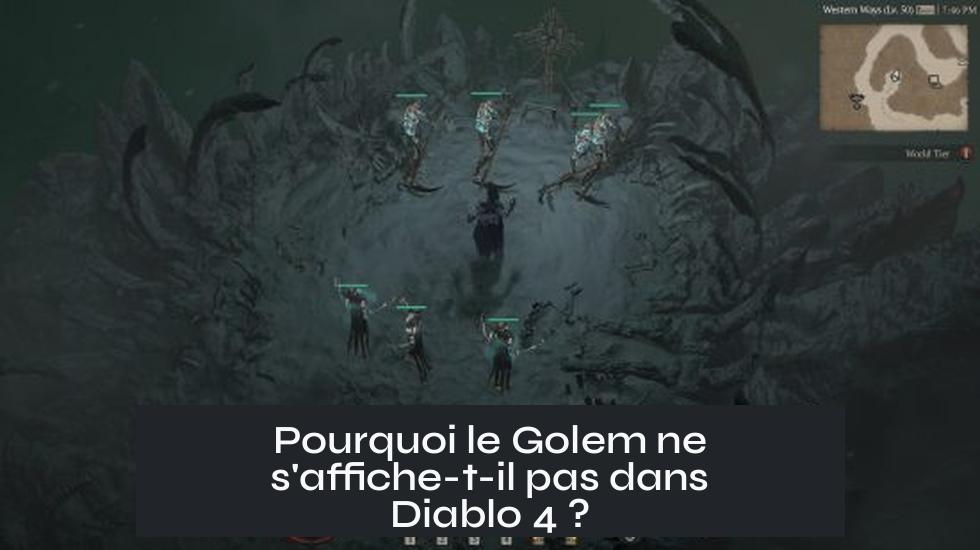 Pourquoi le Golem ne s'affiche-t-il pas dans Diablo 4 ?