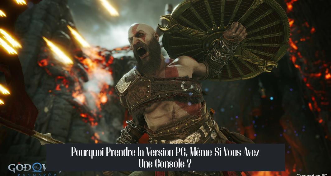 Pourquoi Prendre la Version PC, Même Si Vous Avez Une Console ?