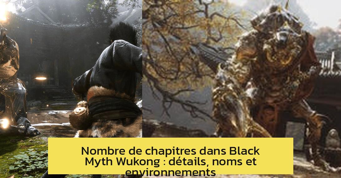 black_myth_wukong_nombre_de_chapitre Nombre de chapitres dans Black Myth Wukong : détails, noms et environnements