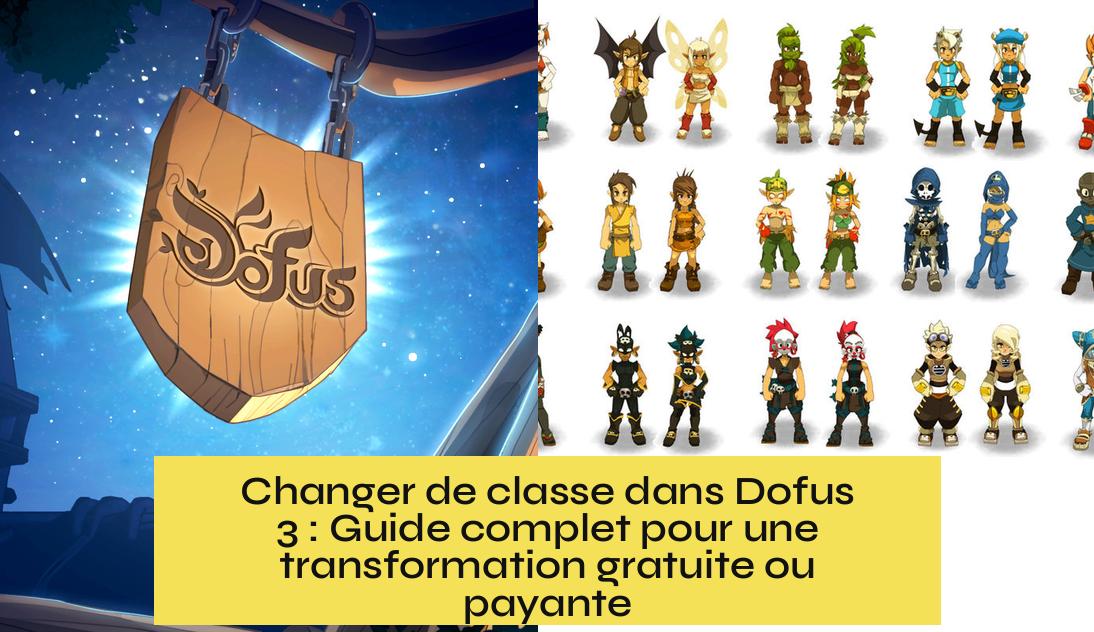Changer de classe dans Dofus 3 : Guide complet pour une transformation gratuite ou payante