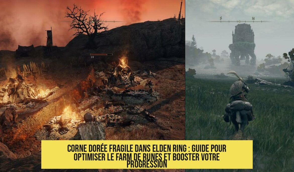 Corne dorée fragile dans Elden Ring : Guide pour optimiser le farm de runes et booster votre progression