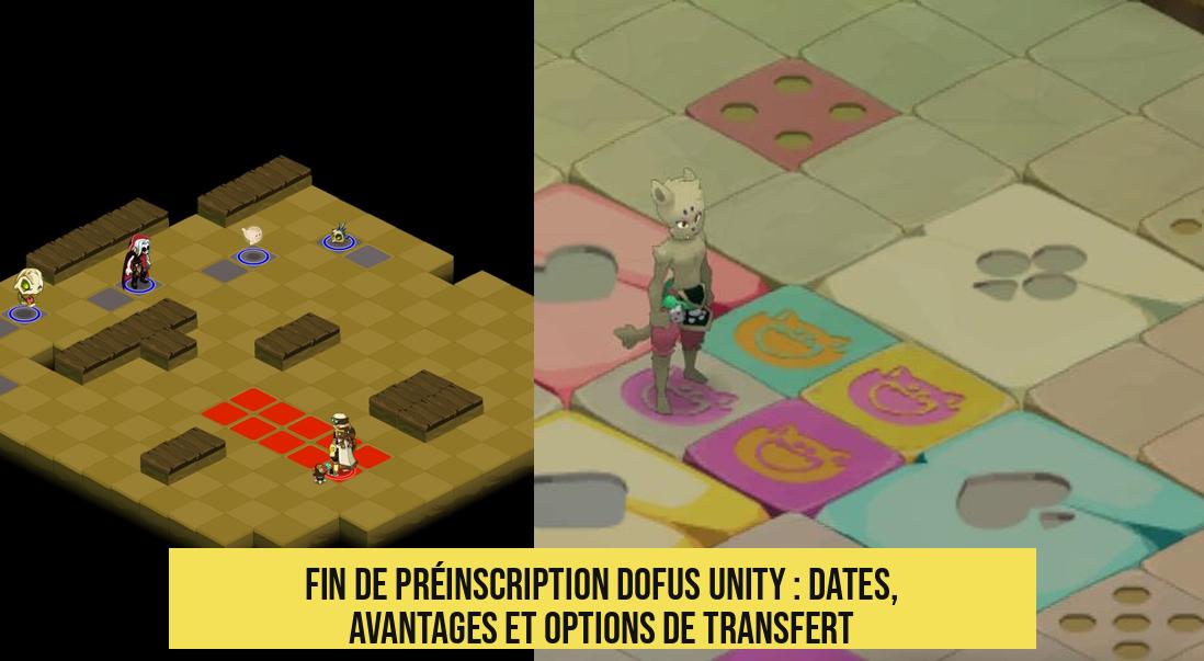 Fin de préinscription DOFUS Unity : dates, avantages et options de transfert