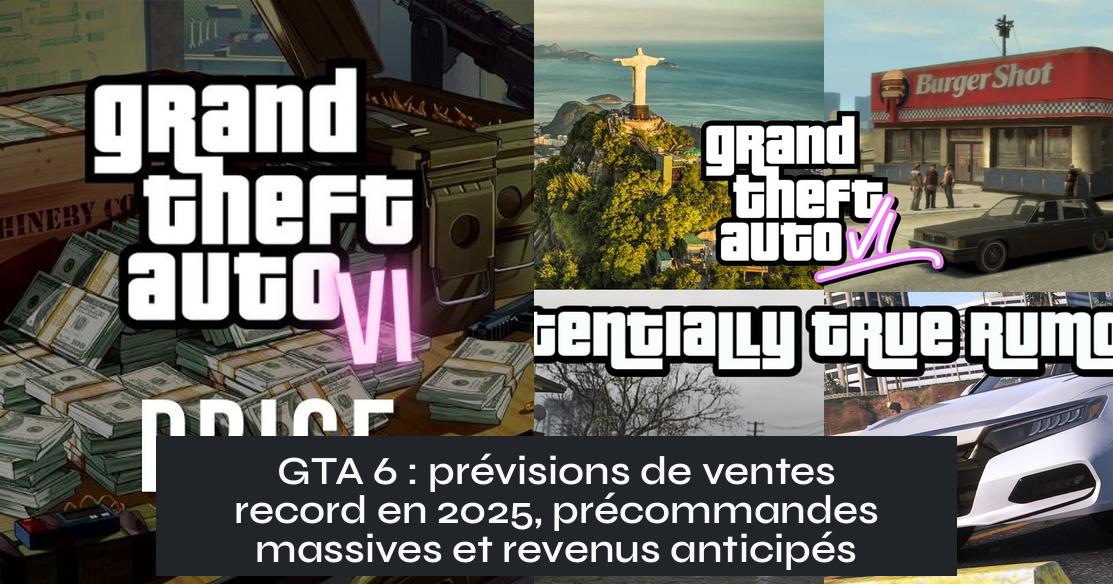 GTA 6 : prévisions de ventes record en 2025, précommandes massives et revenus anticipés