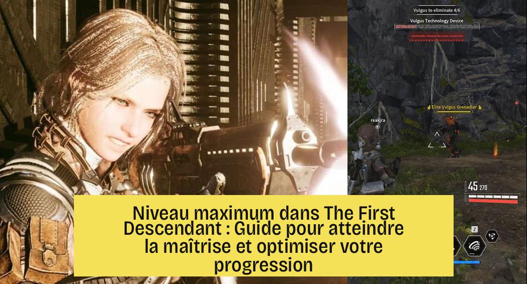 niveau_max_the_first_descendant Niveau maximum dans The First Descendant : Guide pour atteindre la maîtrise et optimiser votre progression
