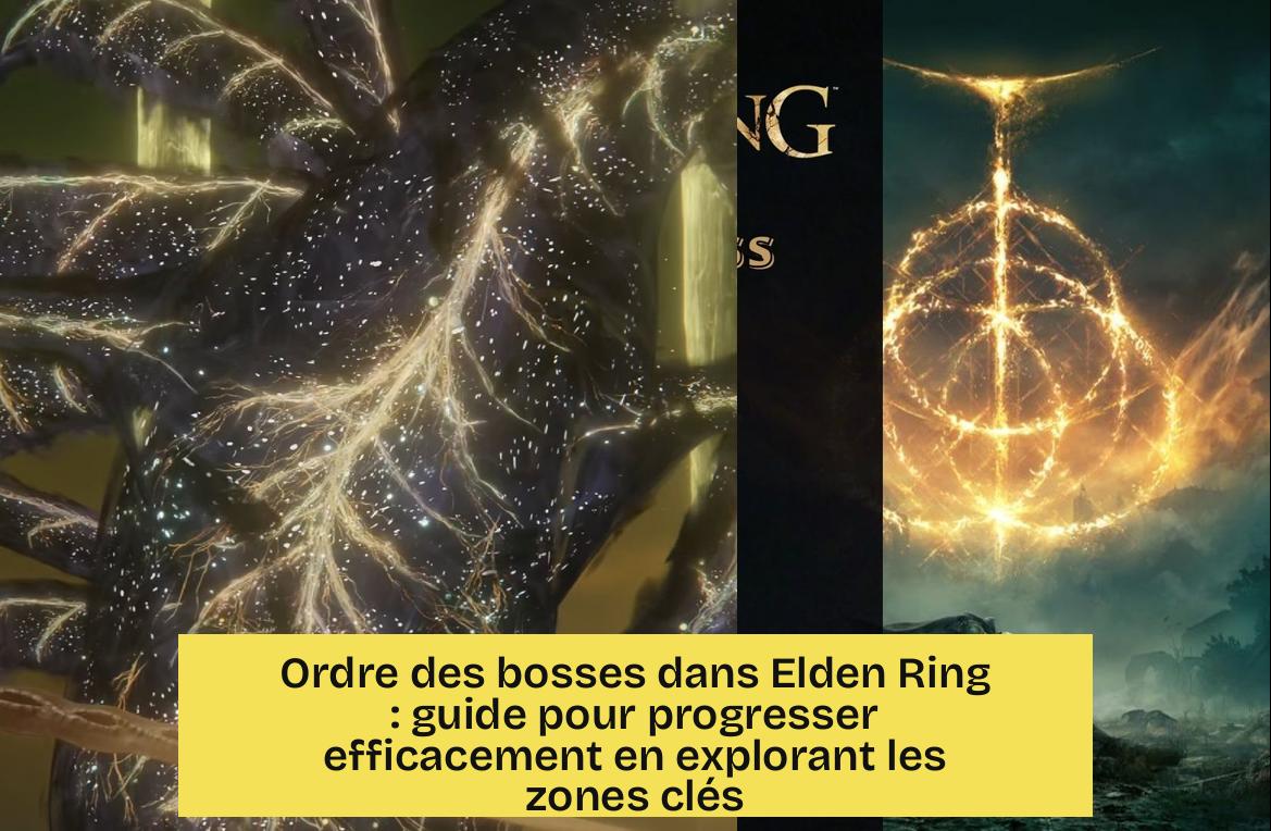 Ordre des bosses dans Elden Ring : guide pour progresser efficacement en explorant les zones clés
