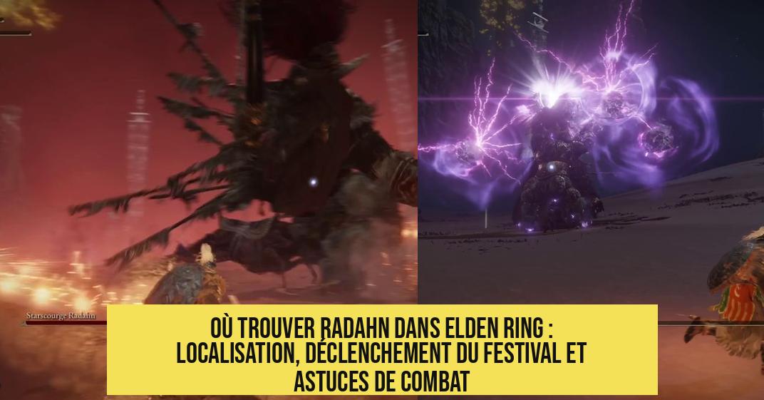 Où trouver Radahn dans Elden Ring : localisation, déclenchement du festival et astuces de combat