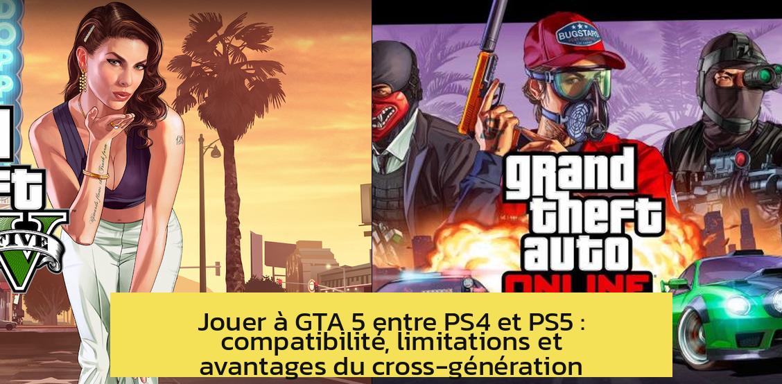 peut_on_jouer_a_gta_5_entre_ps4_et_ps5 Jouer à GTA 5 entre PS4 et PS5 : compatibilité, limitations et avantages du cross-génération