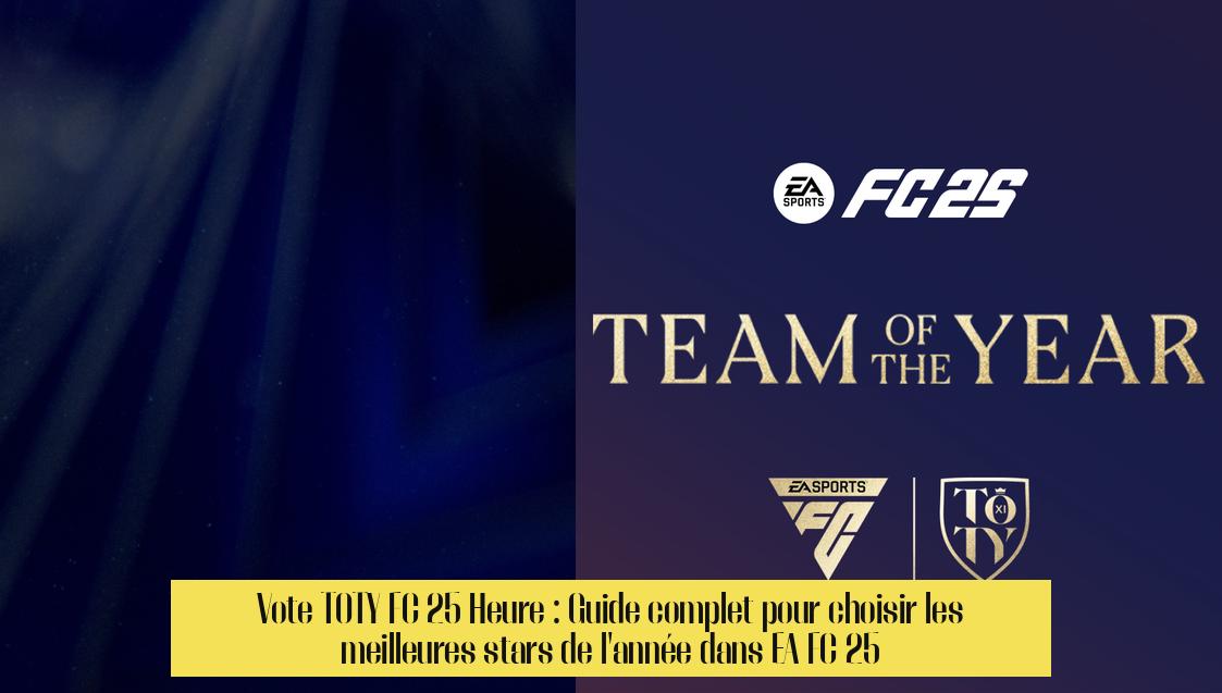 vote_toty_fc_25_heure Vote TOTY FC 25 Heure : Guide complet pour choisir les meilleures stars de l'année dans EA FC 25