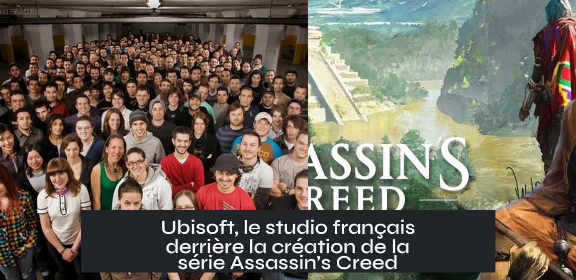 Ubisoft, le studio français derrière la création de la série Assassin’s Creed