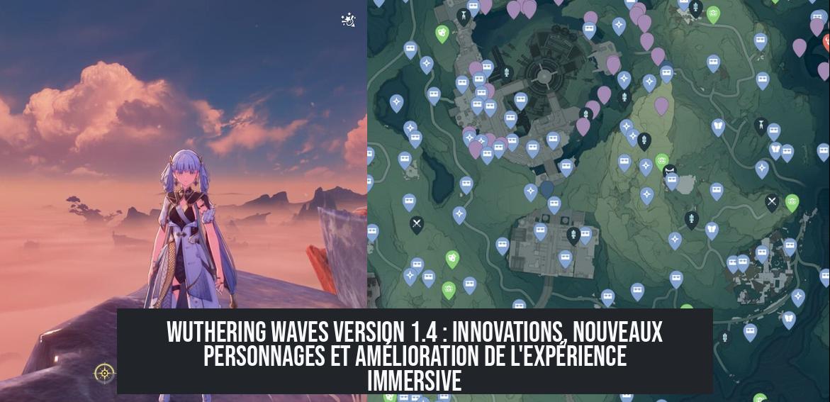 Wuthering Waves version 1.4 : Innovations, nouveaux personnages et amélioration de l'expérience immersive